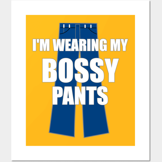 I'm Wearing My Bossy Pants Funny Sarcastic Wall Art by FlashMac